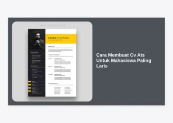 10+ Cara Membuat CV ATS untuk Mahasiswa Paling Laris Agar Cepat Dilirik Rekruter