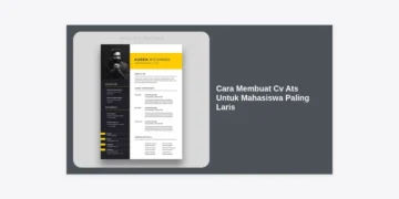 10+ Cara Membuat CV ATS untuk Mahasiswa Paling Laris Agar Cepat Dilirik Rekruter