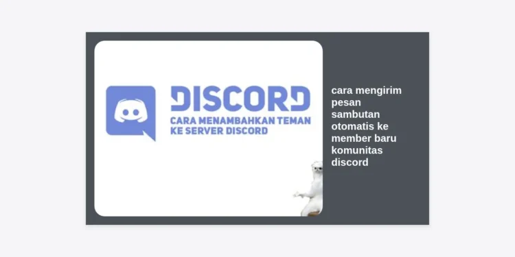 10+ Cara Mengirim Pesan Sambutan Otomatis ke Member Baru Komunitas Discord: Panduan Lengkap Automasi AI 2024