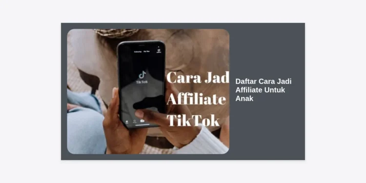 10+ Daftar Cara Jadi Affiliate Untuk Anak: Panduan Lengkap & Aman Menghasilkan Uang Sejak Dini