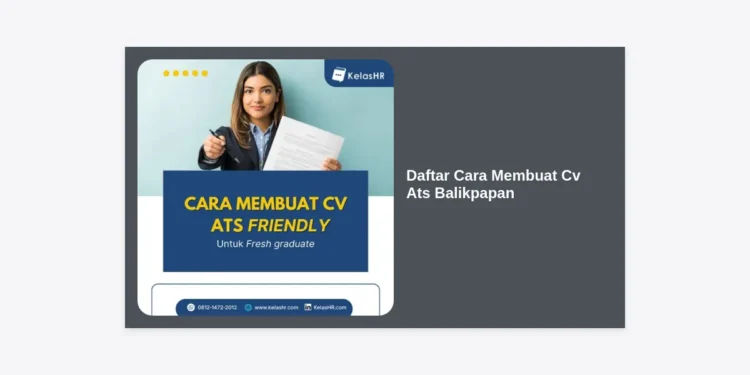 10+ Daftar Cara Membuat CV ATS Balikpapan yang Pasti Lolos Seleksi Kerja 2024