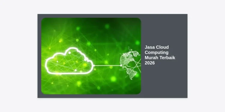 10 Jasa Cloud Computing Murah Terbaik 2026: Panduan Lengkap & Perbandingan Harga