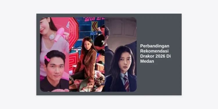 10 Perbandingan Rekomendasi Drakor 2026 Di Medan: Panduan Lengkap untuk Pecinta K-Drama