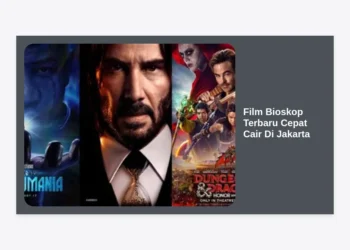 10 Rekomendasi Film Bioskop Terbaru Cepat Cair Di Jakarta dan Cara Hemat Nonton