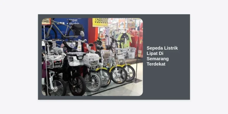 10 Rekomendasi Sepeda Listrik Lipat Di Semarang Terdekat: Panduan Harga & Tips Memilih