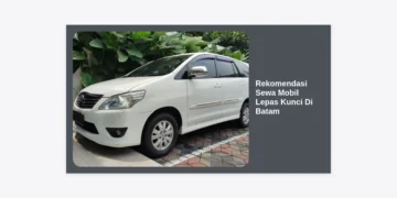 10 Rekomendasi Sewa Mobil Lepas Kunci Di Batam Terpercaya: Hemat & Fleksibel!