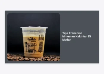 11 Strategi & Tips Franchise Minuman Kekinian di Medan Agar Cepat Balik Modal