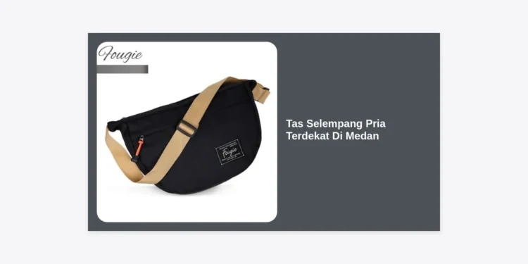12 Rekomendasi Tas Selempang Pria Terdekat Di Medan & Panduan Belanja 2024