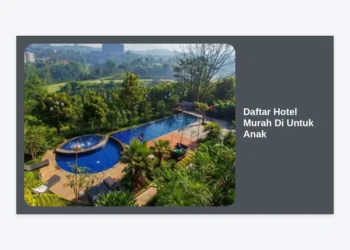 15 Rekomendasi Daftar Hotel Murah Di Untuk Anak dan Keluarga Terbaik 2024