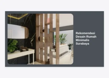 15+ Rekomendasi Desain Rumah Minimalis Surabaya Terpopuler 2024: Hemat Lahan & Tetap Sejuk