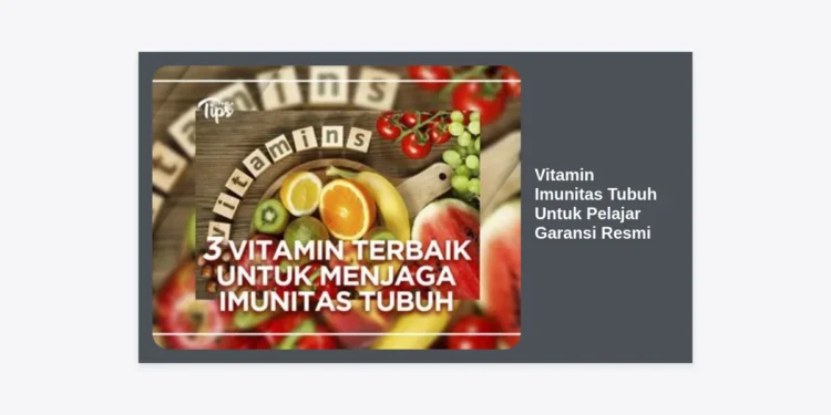 15 Rekomendasi Vitamin Imunitas Tubuh Untuk Pelajar Garansi Resmi: Jaga Konsentrasi dan Vitalitas Sekolah