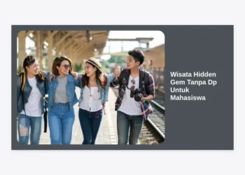 15+ Rekomendasi Wisata Hidden Gem Tanpa DP Untuk Mahasiswa: Hemat & Instagramable