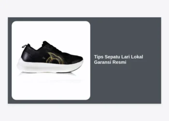 15 Tips Sepatu Lari Lokal Garansi Resmi: Cara Pilih Produk Kualitas Terbaik