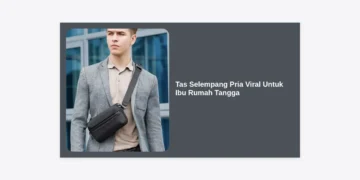 7 Rekomendasi Tas Selempang Pria Viral Untuk Ibu Rumah Tangga: Praktis, Awet, dan Stylish