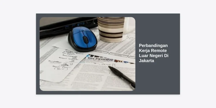 Analisis Mendalam Perbandingan Kerja Remote Luar Negeri Di Jakarta: Kelebihan, Kekurangan, dan Strategi Karir