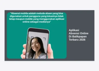 Aplikasi Absensi Online Di Balikpapan Terbaru 2026: Panduan Lengkap Efisiensi SDM