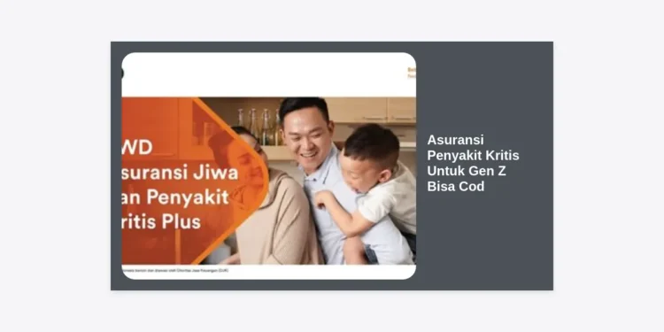 Asuransi Penyakit Kritis Untuk Gen Z Bisa Cod: Perlindungan Kesehatan Masa Depan Yang Praktis