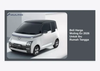 Beli & Harga Wuling EV 2026 Untuk Ibu Rumah Tangga: Panduan Lengkap dan Tips Hemat