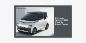 Beli & Harga Wuling EV 2026 Untuk Ibu Rumah Tangga: Panduan Lengkap dan Tips Hemat