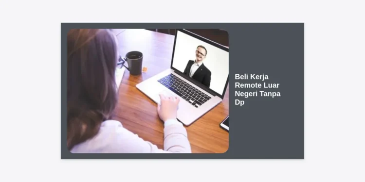 Beli Kerja Remote Luar Negeri Tanpa Dp: Panduan Lengkap dan Tips Sukses Karir Global