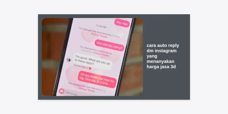 Cara Auto Reply DM Instagram yang Menanyakan Harga Jasa 3D: Panduan Lengkap Otomatisasi AI 2024