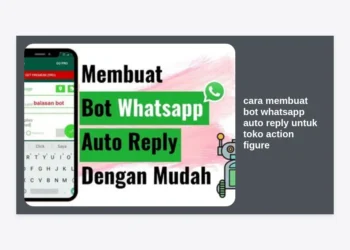 Cara Membuat Bot WhatsApp Auto Reply untuk Toko Action Figure: Panduan Lengkap Otomatisasi Bisnis