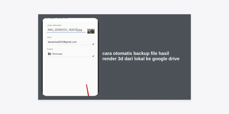 Cara Otomatis Backup File Hasil Render 3D dari Lokal ke Google Drive: Panduan Lengkap Efisiensi Workflow