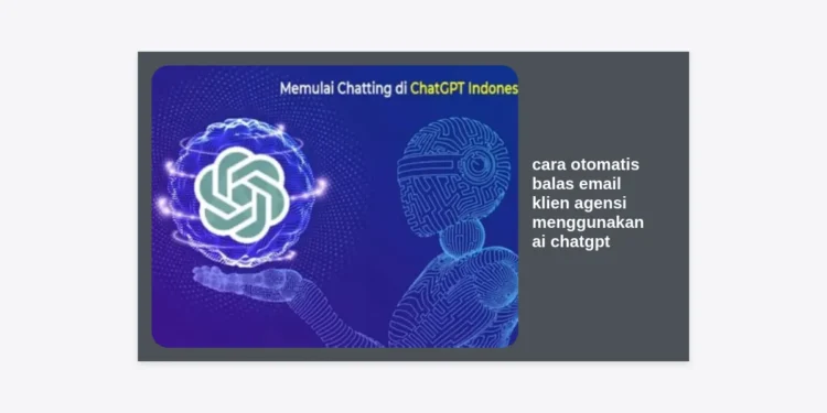 Cara Otomatis Balas Email Klien Agensi Menggunakan AI ChatGPT: Panduan Lengkap Workflow Automation