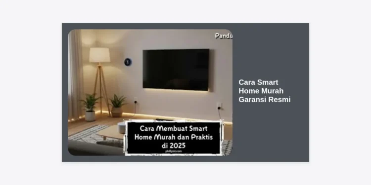 Cara Smart Home Murah Garansi Resmi: Panduan Lengkap Membangun Rumah Pintar Impian