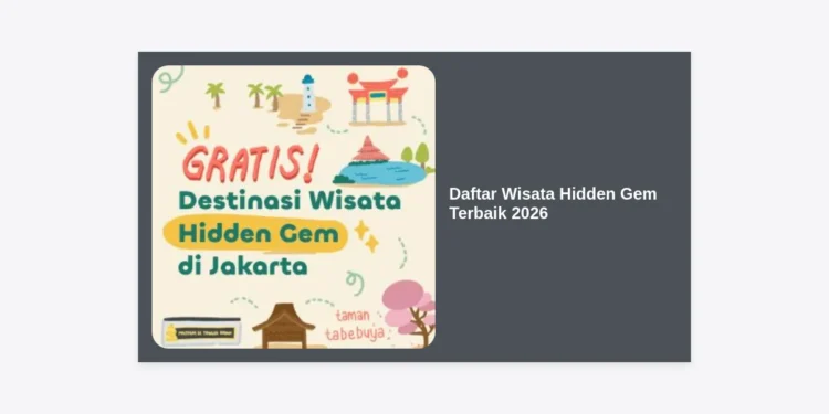 Daftar Wisata Hidden Gem Terbaik 2026: Panduan Eksklusif Destinasi Eksotis yang Belum Terjamah