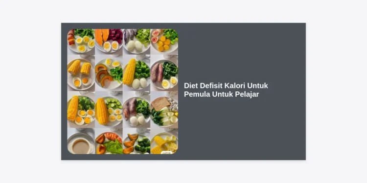 Diet Defisit Kalori Untuk Pemula Untuk Pelajar: Panduan Lengkap, Hemat, dan Efektif