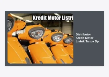 Distributor Kredit Motor Listrik Tanpa DP: Panduan Lengkap, Syarat, dan Dealer Terpercaya