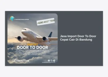 Jasa Import Door To Door Cepat Cair Di Bandung: Solusi Logistik Terpercaya 2024
