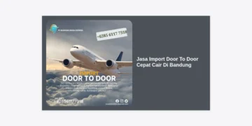 Jasa Import Door To Door Cepat Cair Di Bandung: Solusi Logistik Terpercaya 2024