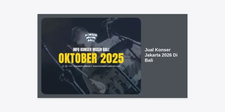 Jual Konser Jakarta 2026 Di Bali: Panduan Lengkap Tiket, Paket Tour, dan Tips Aman