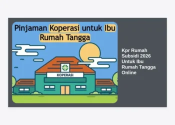 Kpr Rumah Subsidi 2026 Untuk Ibu Rumah Tangga Online: Panduan Lengkap & Strategi Lolos Pengajuan