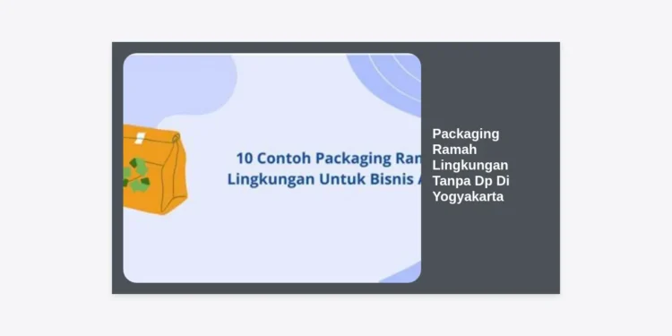 Packaging Ramah Lingkungan Tanpa Dp Di Yogyakarta: Solusi Bisnis Berkelanjutan
