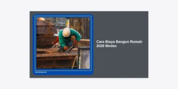 Panduan Lengkap Cara Biaya Bangun Rumah 2026 Medan: Estimasi Terbaru & Tips Hemat
