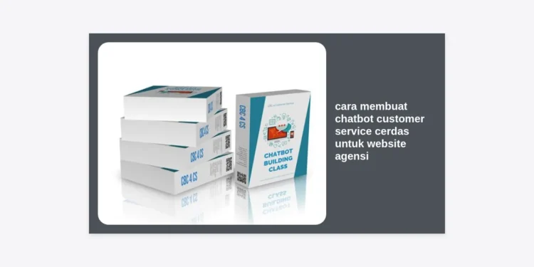 Panduan Lengkap: Cara Membuat Chatbot Customer Service Cerdas untuk Website Agensi Anda