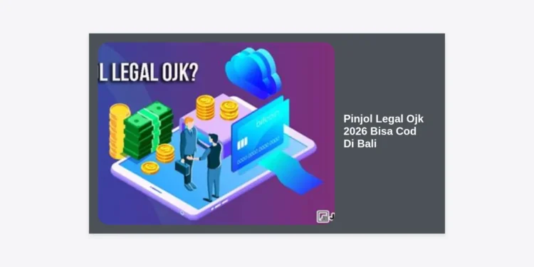 Panduan Lengkap Pinjol Legal OJK 2026 Bisa COD di Bali: Daftar Terpercaya dan Tips Aman