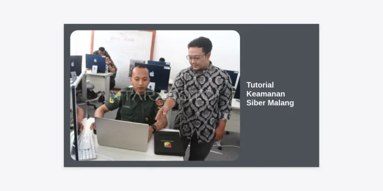 Panduan Lengkap Tutorial Keamanan Siber Malang: Lindungi Aset Digital Anda di Era Digital