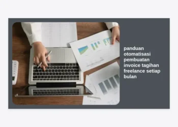 Panduan Otomatisasi Pembuatan Invoice Tagihan Freelance Setiap Bulan: Langkah Praktis Efisiensi Waktu
