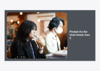 Pindah Ke Ikn Viral Untuk Gen Z: Panduan Lengkap Gaya Hidup Modern, Karir, dan Masa Depan di Nusantara