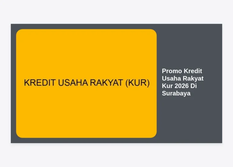 Promo Kredit Usaha Rakyat Kur 2026 Di Surabaya: Panduan Lengkap Syarat dan Cara Daftar