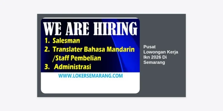 Pusat Lowongan Kerja IKN 2026 di Semarang: Panduan Karier Lengkap & Strategi Sukses