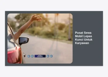 Pusat Sewa Mobil Lepas Kunci Untuk Karyawan: Solusi Mobilitas Produktif dan Hemat