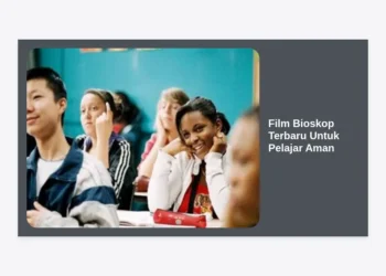 Rekomendasi Film Bioskop Terbaru Untuk Pelajar Aman: Panduan Menonton Seru dan Edukatif