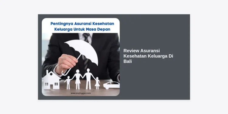 Review Asuransi Kesehatan Keluarga Di Bali Terlengkap: Pilihan Terbaik 2024