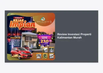Review Investasi Properti Kalimantan Murah: Potensi Cuan di Kawasan Ibu Kota Baru