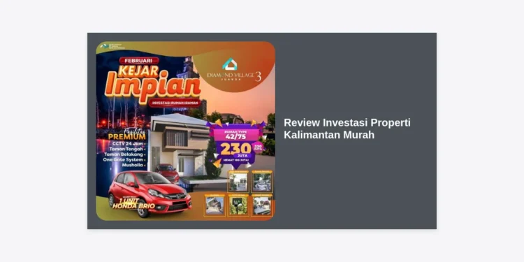 Review Investasi Properti Kalimantan Murah: Potensi Cuan di Kawasan Ibu Kota Baru